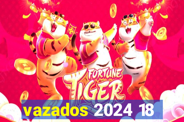 vazados 2024 18